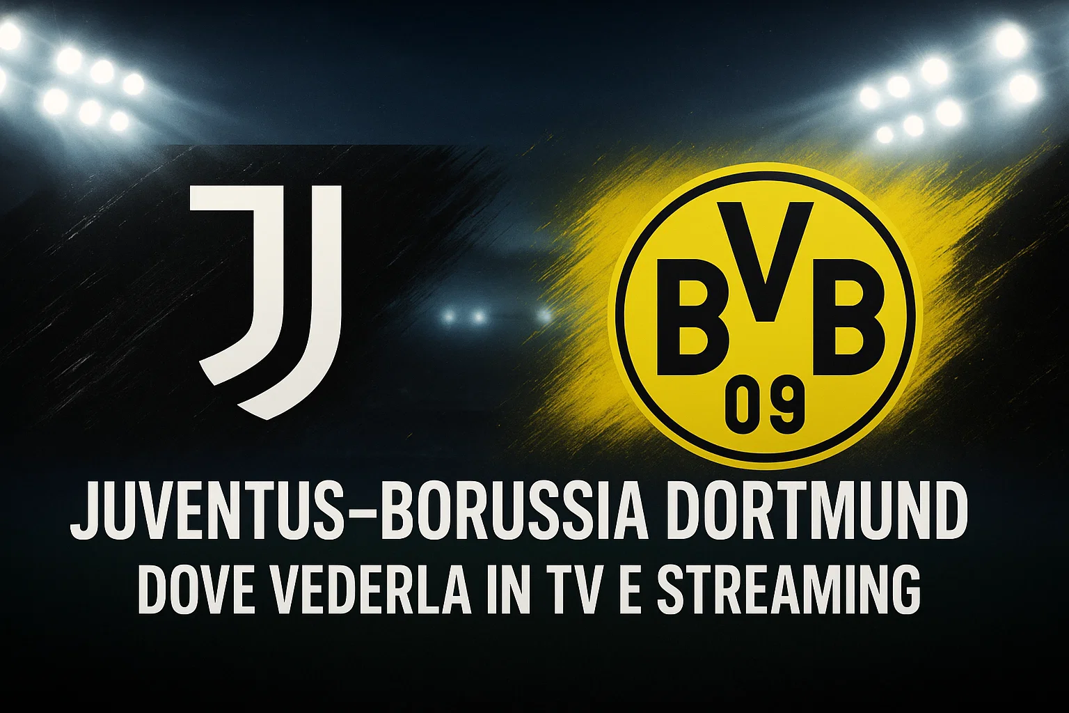 juventus borussia dotrmund dove vederla in tv e streaming